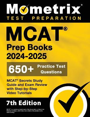 MCAT Prep Books 2024-2025 - 650+ Practice Test Questions, MCAT Secrets Study Guide and Exam Review with Step-by-Step Video Tutorials: [7th Edition] book