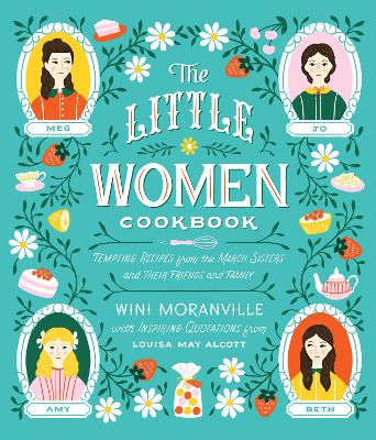 The Little Women Cookbook: Tempting Recipes from the March Sisters and Their Friends and Family by Louisa May Alcott