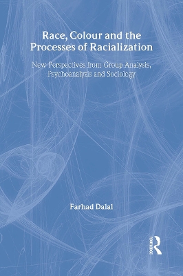Race, Colour and the Processes of Racialization by Farhad Dalal