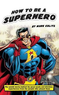 How to Be a Superhero (Hardback) by Mark Edlitz