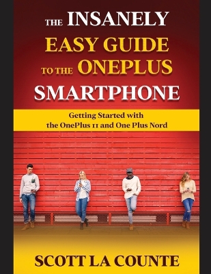 The Insanely Easy Guide to the OnePlus Smartphone: Getting Started with the OnePlus 11 and OnePlus Nord book