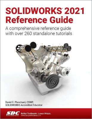 SOLIDWORKS 2021 Reference Guide: A comprehensive reference guide with over 260 standalone tutorials book