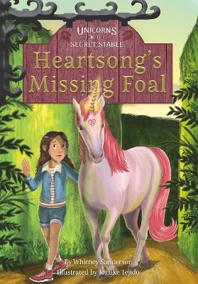 Unicorns of the Secret Stable: Heartsong's Missing Foal (Book 1) by Whitney Sanderson