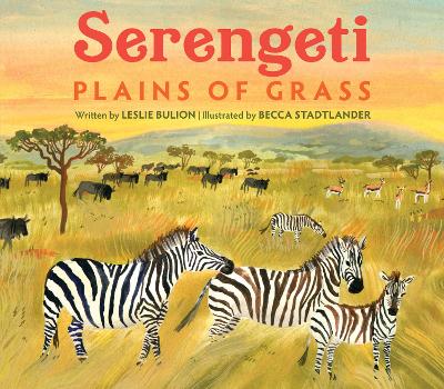 Serengeti: Plains of Grass by Leslie Bulion