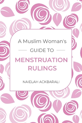 A Muslim Woman's Guide To Menstruation Rulings book