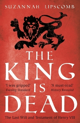 The The King is Dead by Suzannah Lipscomb
