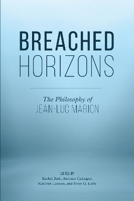 Breached Horizons: The Philosophy of Jean-Luc Marion by Rachel Bath