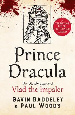 Prince Dracula: The Bloody Legacy of Vlad the Impaler by Gavin Baddeley