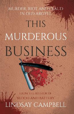 This Murderous Business: Murder, Riot and Fraud in Old Argyll book