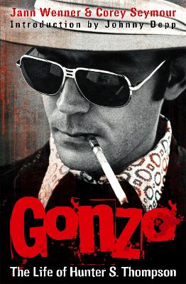 Gonzo: The Life Of Hunter S. Thompson by Jann S Wenner