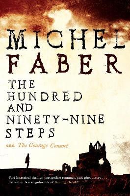 The Hundred and Ninety-Nine Steps: The Courage Consort by Michel Faber