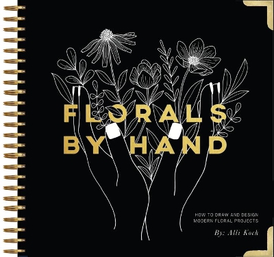 Florals By Hand: How to Draw and Design Modern Floral Projects book