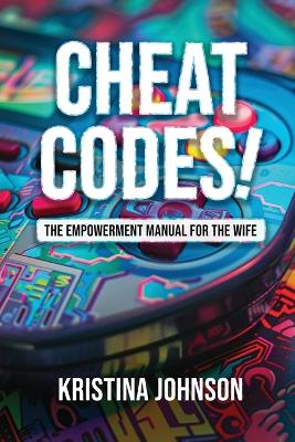 Cheat Codes The Empowerment Manual for the Wife book
