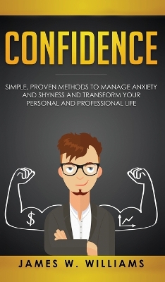 Confidence: Simple, Proven Methods to Manage Anxiety and Shyness, and Transform Your Personal and Professional Life book