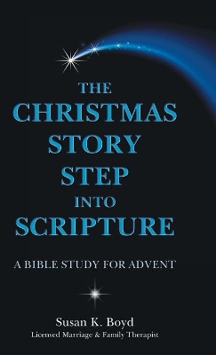 The Christmas Story Step into Scripture: A Bible Study for Advent book