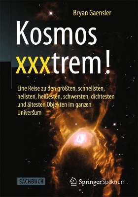 Kosmos xxxtrem!: Eine Reise zu den größten, schnellsten, hellsten, heißesten, schwersten, dichtesten und ältesten Objekten im ganzen Universum book