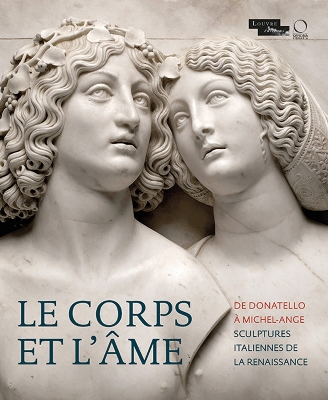 Le corps et l'ame De Donatello a Michel-Ange: Sculptures Italiennes de la Renaissance by Marc Bormand