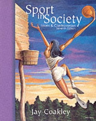 Sport in Society: Issues and Controversies by Jay J. Coakley