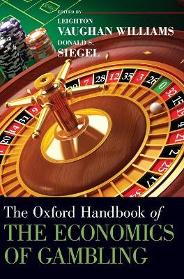 The Oxford Handbook of the Economics of Gambling by Leighton Vaughan-Williams