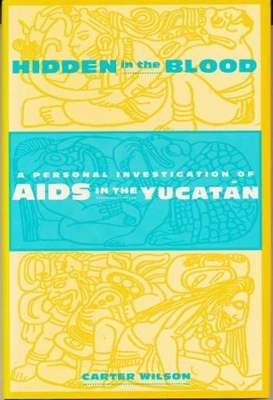 Hidden in the Blood: A Personal Investigation of AIDS in the Yucatàn book