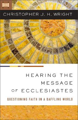 Hearing the Message of Ecclesiastes: Questioning Faith in a Baffling World book