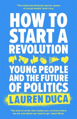 How to Start a Revolution: Young People and the Future of Politics book