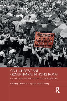 Civil Unrest and Governance in Hong Kong: Law and Order from Historical and Cultural Perspectives by Michael Ng