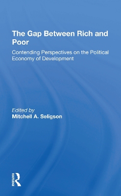 The Gap Between Rich And Poor: Contending Perspectives On The Political Economy Of Development by Mitchell A Seligson