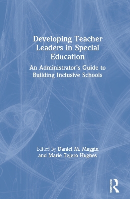 Developing Teacher Leaders in Special Education: An Administrator’s Guide to Building Inclusive Schools book