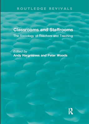 Classrooms and Staffrooms: The Sociology of Teachers and Teaching by Andy Hargreaves