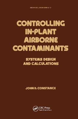 Controlling In-Plant Airborne Contaminants: Systems Design and Calculations by John D. Constance