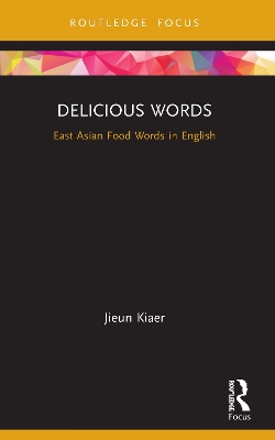 Delicious Words: East Asian Food Words in English by Jieun Kiaer
