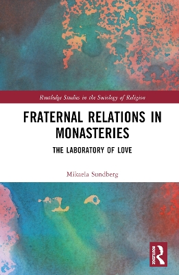 Fraternal Relations in Monasteries: The Laboratory of Love by Mikaela Sundberg