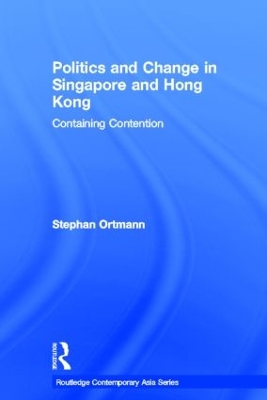 Politics and Change in Singapore and Hong Kong by Stephan Ortmann