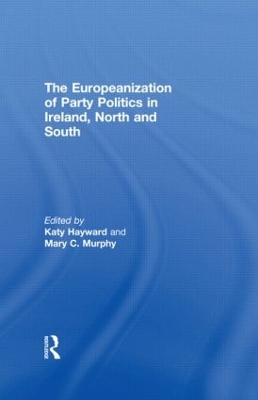 Europeanization of Party Politics in Ireland, North and South by Katy Hayward