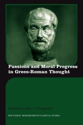 Passions and Moral Progress in Greco-Roman Thought by John T. Fitzgerald