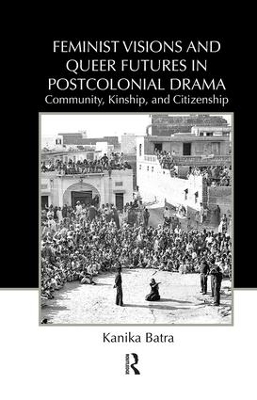Feminist Visions and Queer Futures in Postcolonial Drama book