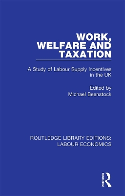 Work, Welfare and Taxation: A Study of Labour Supply Incentives in the UK by Michael Beenstock