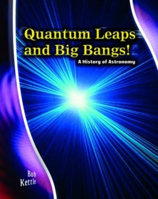 Stargazer Guide: Quantum Leaps and Big Bangs: A History of Astronomy Hardback book