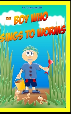 The Boy Who Sings to Worms: Adventures in the wild book
