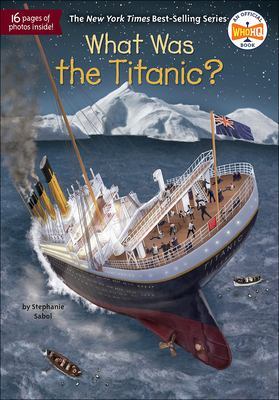 What Was the Titanic? by Stephanie Sabol
