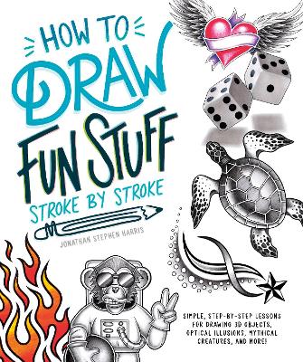 How to Draw Fun Stuff Stroke-by-Stroke: Simple, Step-by-Step Lessons for Drawing 3D Objects, Optical Illusions, Mythical book