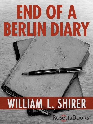 End of a Berlin Diary by William L. Shirer