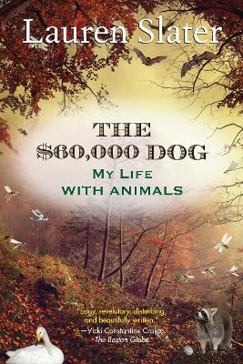 The $60,000 Dog by Lauren Slater