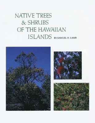 Native Trees and Shrubs of the Hawaiian Islands: An Extensive Study Guide book