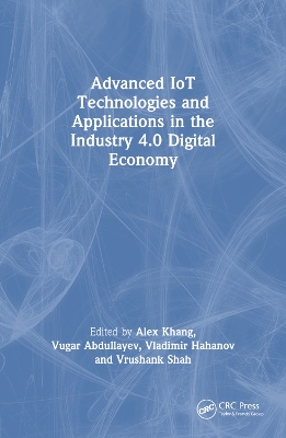 Advanced IoT Technologies and Applications in the Industry 4.0 Digital Economy by Alex Khang