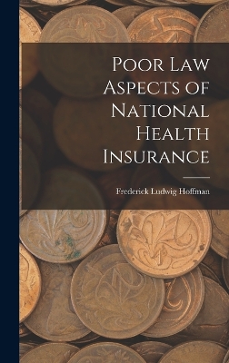 Poor Law Aspects of National Health Insurance by Frederick Ludwig Hoffman