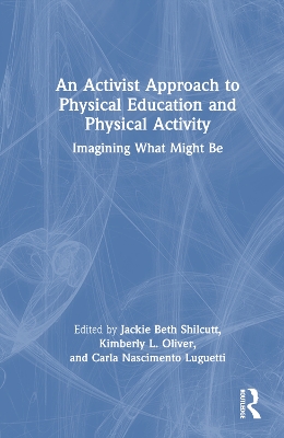 An Activist Approach to Physical Education and Physical Activity: Imagining What Might Be by Jackie Beth Shilcutt