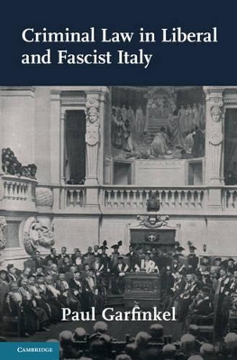 Criminal Law in Liberal and Fascist Italy by Paul Garfinkel