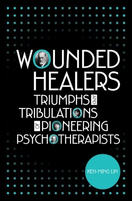 Wounded Healers: Tribulations and Triumphs of Pioneering Psychotherapists book